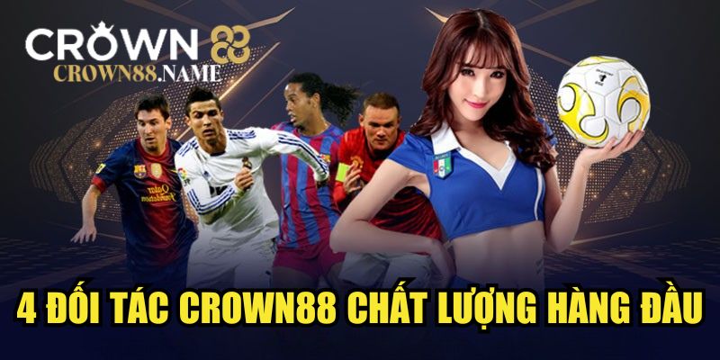 4 đối tác CROWN88 chất lượng hàng đầu