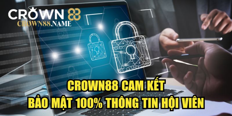CROWN88 cam kết bảo mật 100% thông tin hội viên